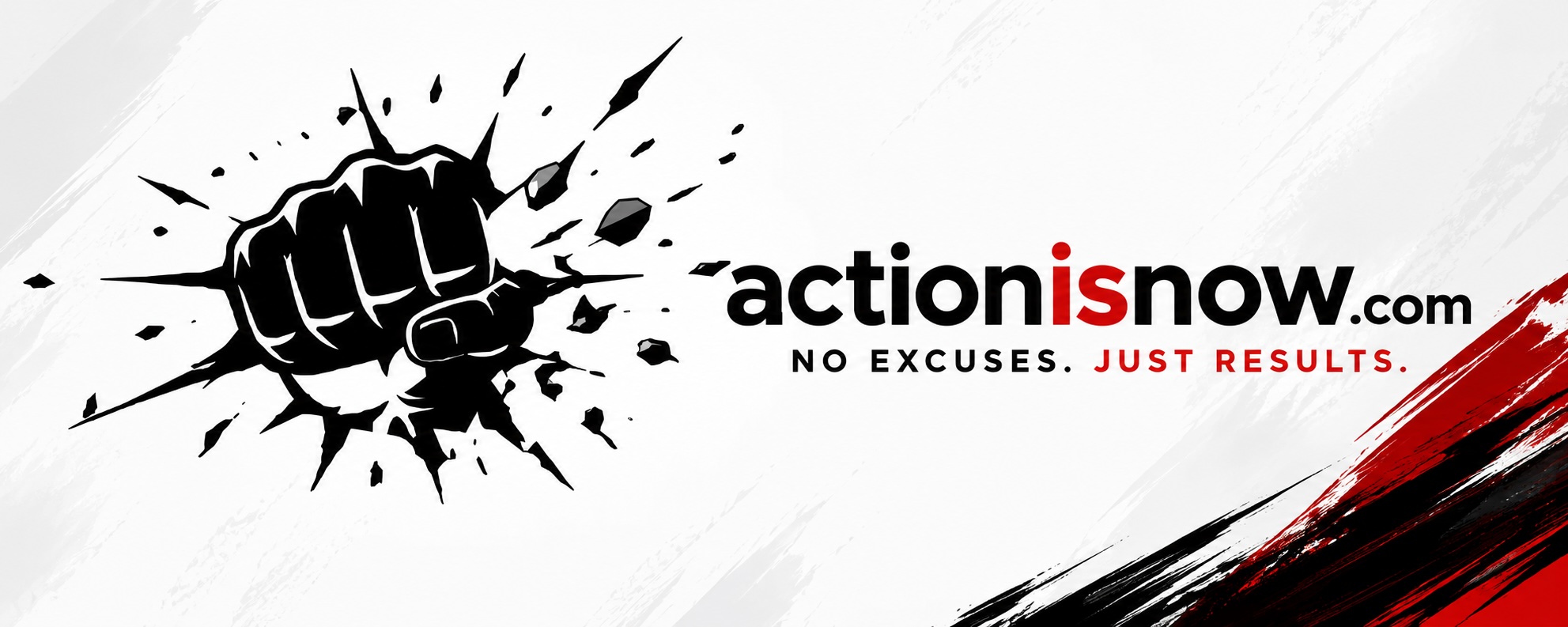 Action Is Now — No excuses. Just results.